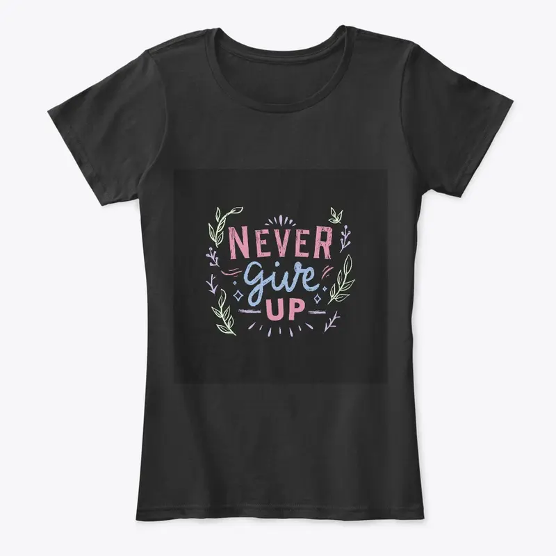 Never Give Up Black T-Shirt Print