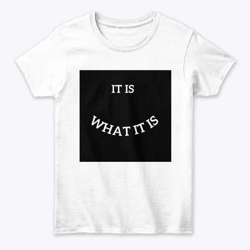 iT IS -wHAT IT IS BLACK t-sHIRT