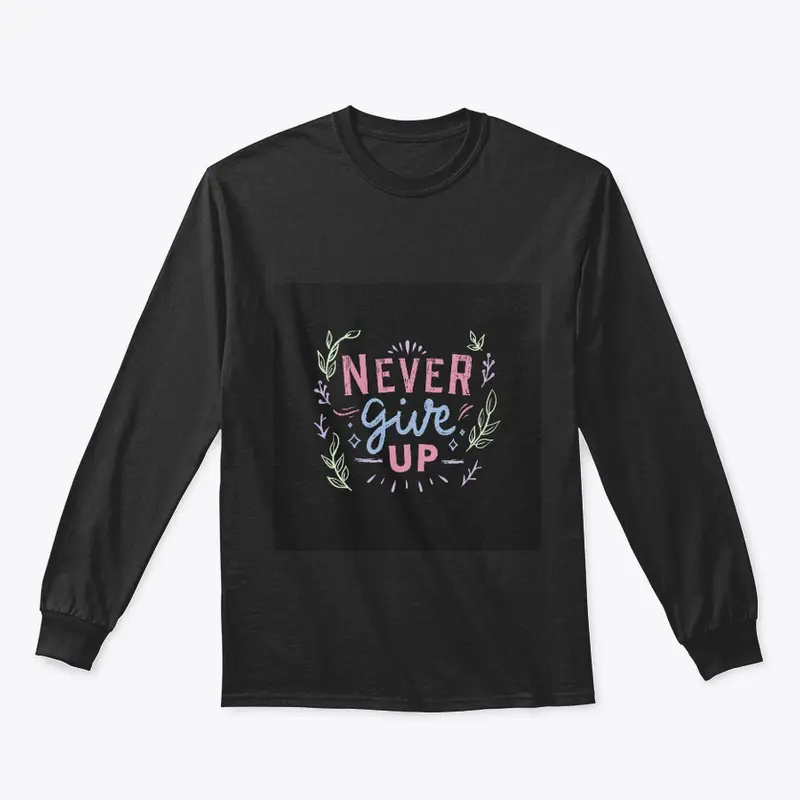 Never Give Up Black T-Shirt Print