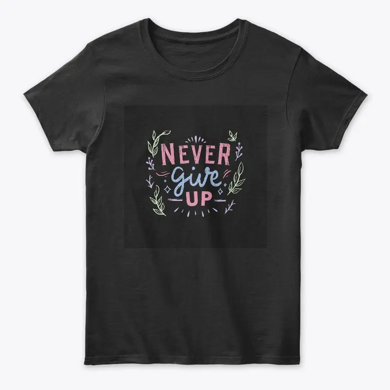 Never Give Up Black T-Shirt Print