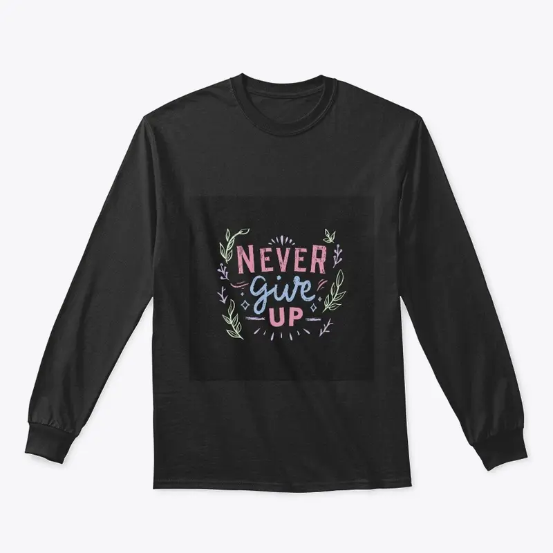 Never Give Up Black T-Shirt Print