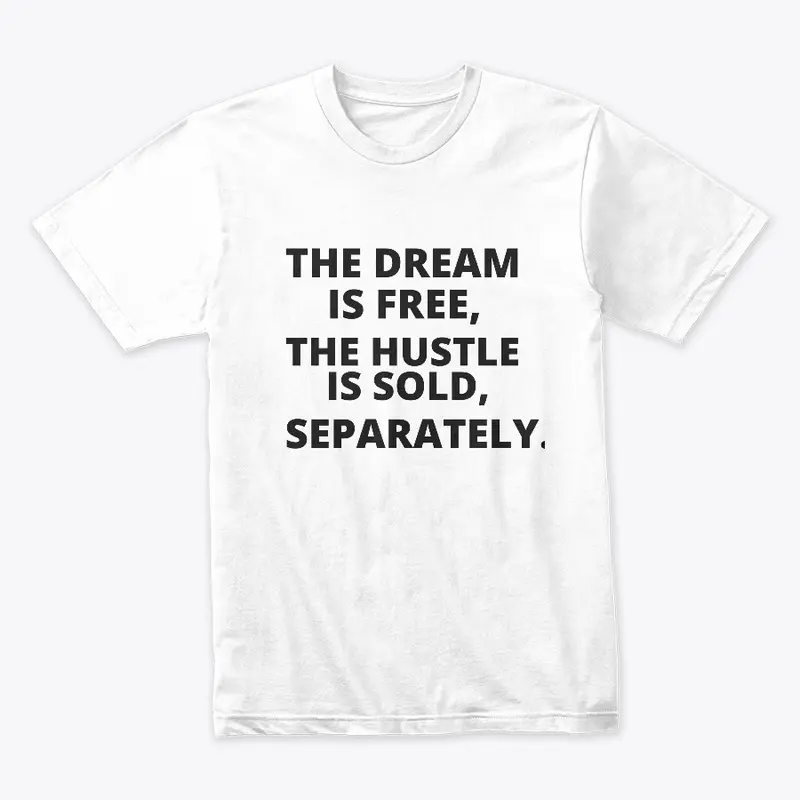 The Dream Is Free The Hustle Is Sold Tee