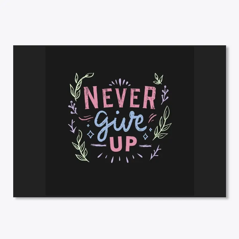 Never Give Up Black T-Shirt Print