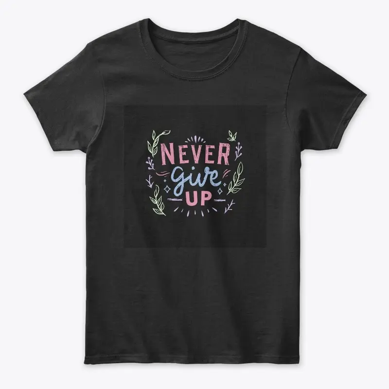 Never Give Up Black T-Shirt Print